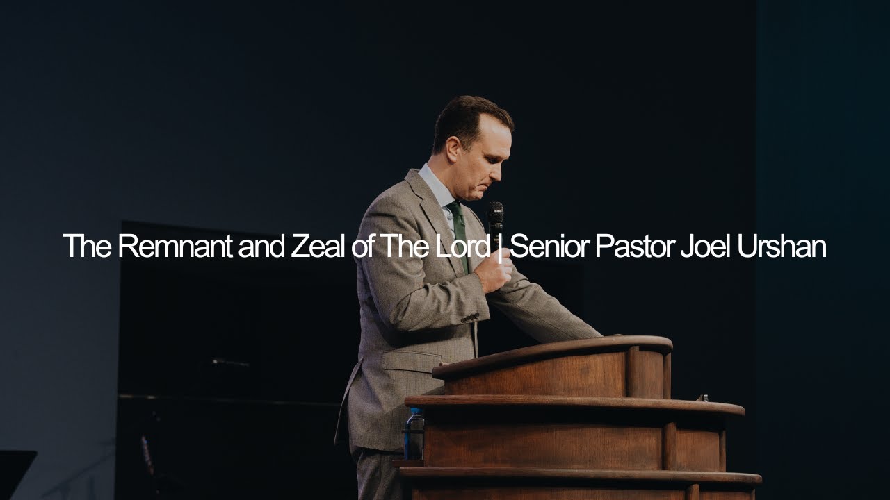 The Remnant And The Zeal Of The Lord | Sr. Pastor Joel Urshan