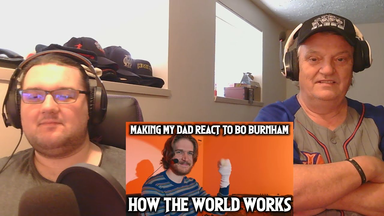 MAKING MY DAD REACT TO BO BURNHAM - How The World Works