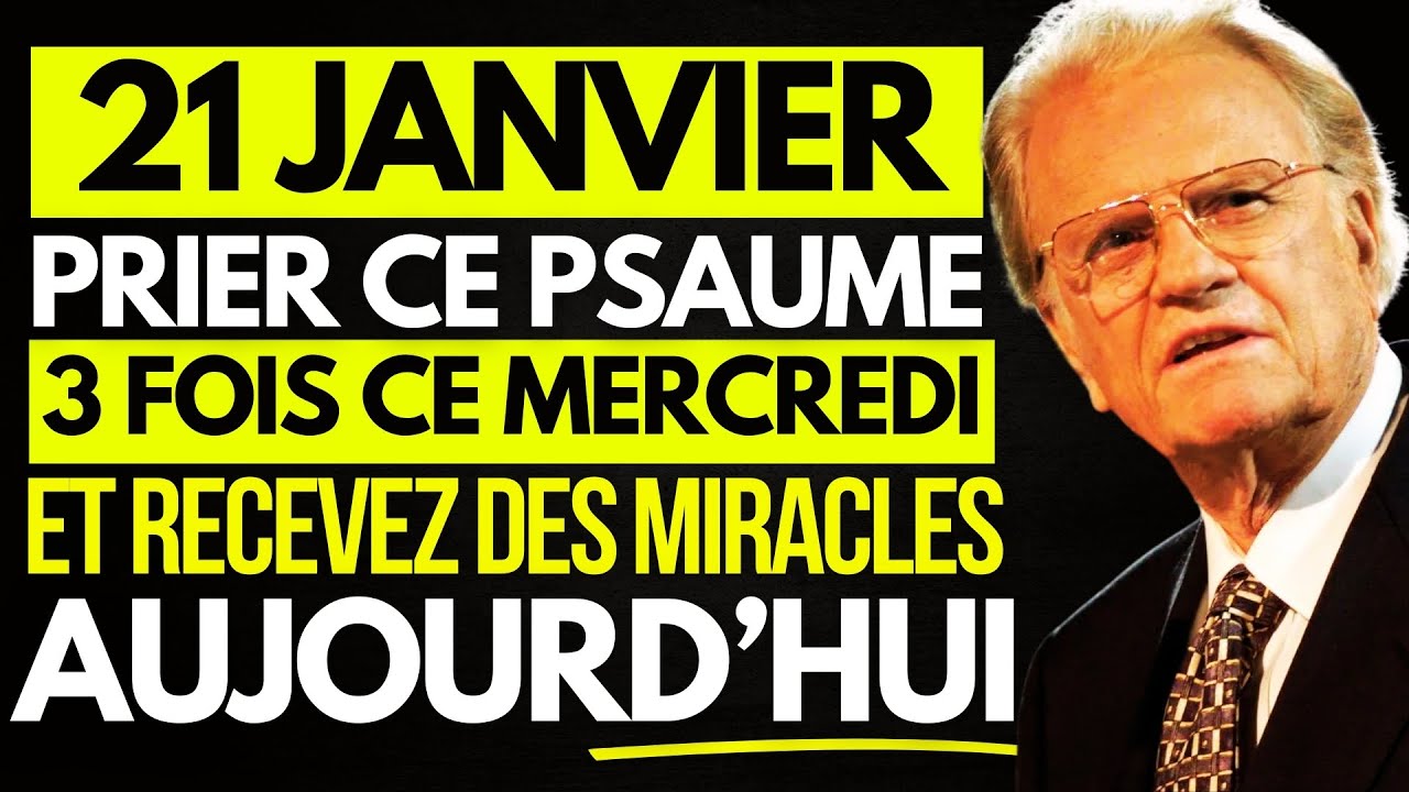 DIEU A DIT LE 21 JANVIER PRIER CE PSAUME 3 fois CE Mercredi et recevez des MIRACLES | BILLY GRAHAM