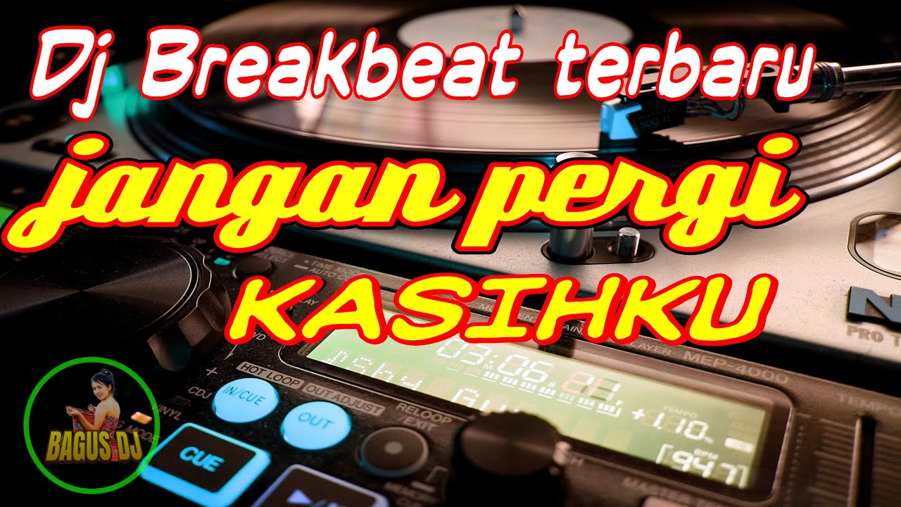 dj jangan pergi full bass breakbeat terbaru 2021 full bass - bagus dj