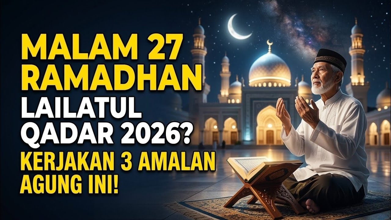 Lailatul Qadar Malam 27 Ramadhan 1447 H / 2026? Kerjakan 3 Amalan Agung Ini Sebelum tidur