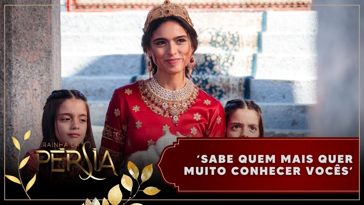 A Rainha da Pérsia | ‘Sabe quem mais quer muito conhecer vocês?’