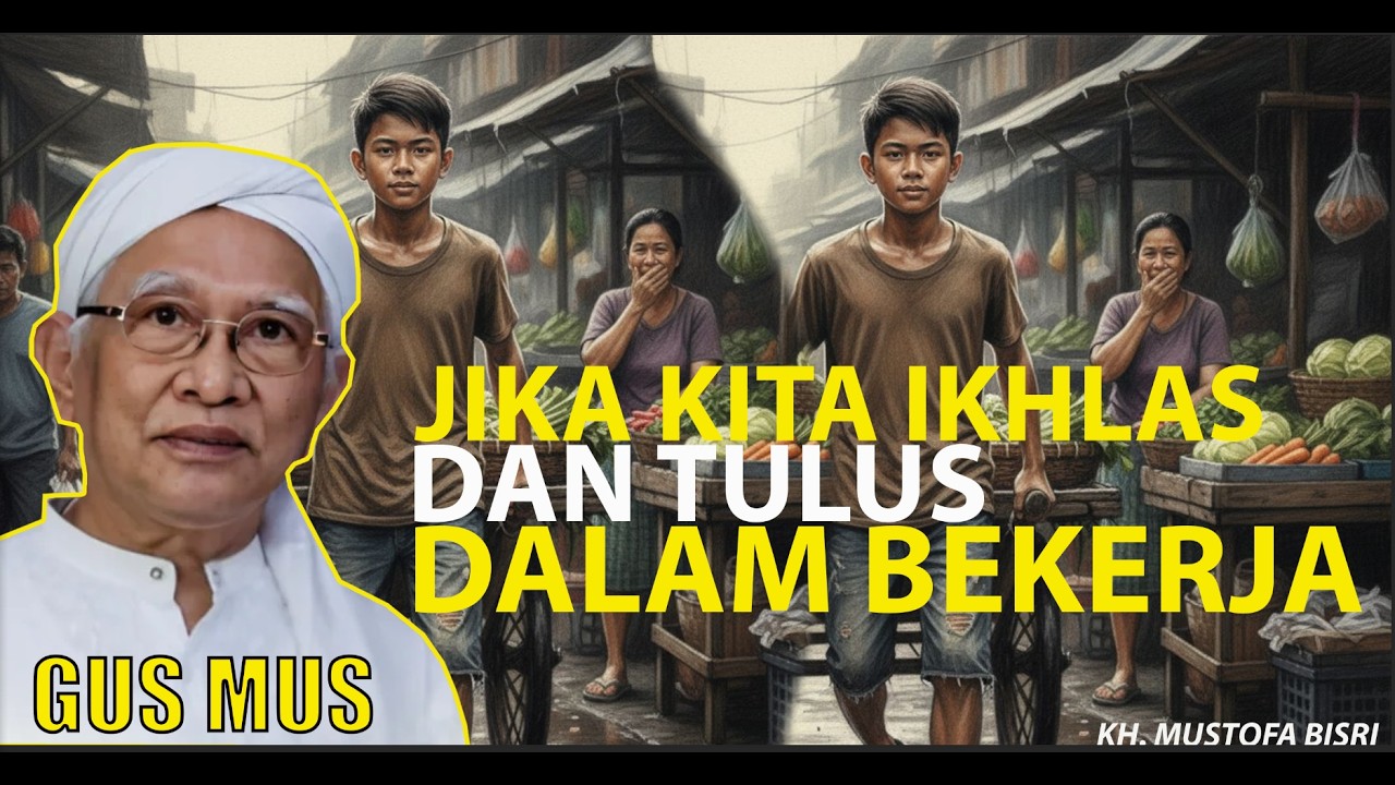 Jika Kita Ikhlas dan Tulus dalam Bekerja - KH. A. Mustofa Bisri