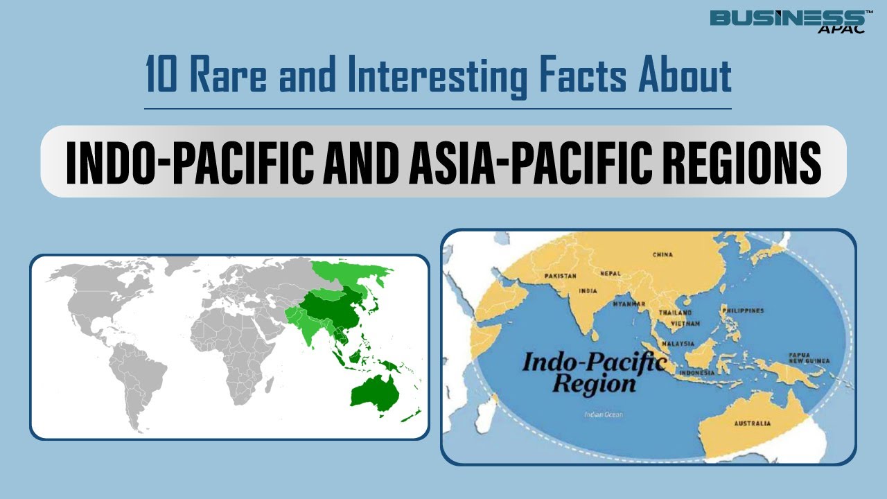 10 Rare and Interesting Facts About Indo-Pacific and Asia-Pacific Regions | Business APAC |
