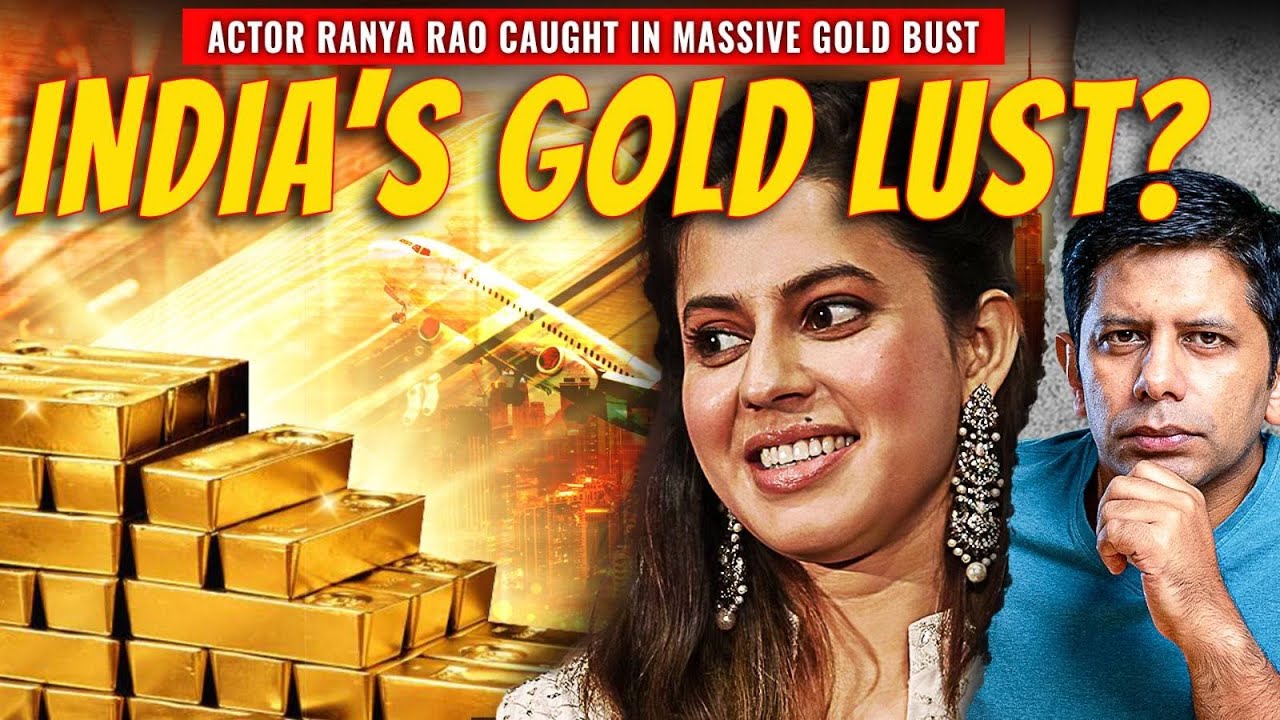 Ranya Rao Smuggling Case Shocker! | India's Never Ending Love-affair With Gold | Akash Banerjee