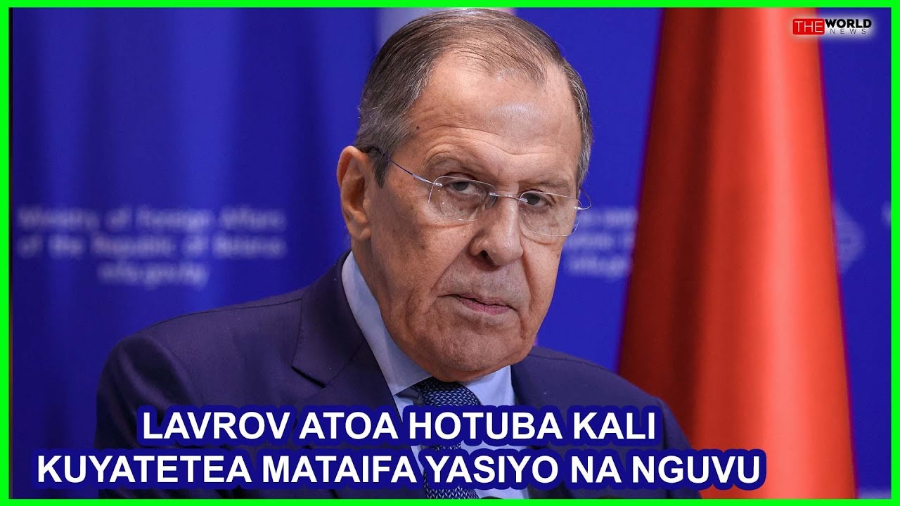 LAVROV ATOA HOTUBA KALI KWA ULIMWENGU/AELEZA JINSI URUSI INAVYOTAKA KUPIGANIA WANYONGE NA HAKI ZAKE