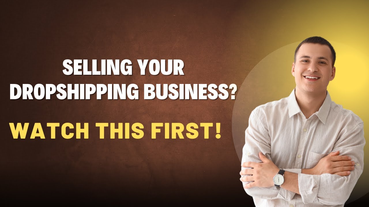 How to Sell Your Dropshipping Business: 3 Things You Must Know!