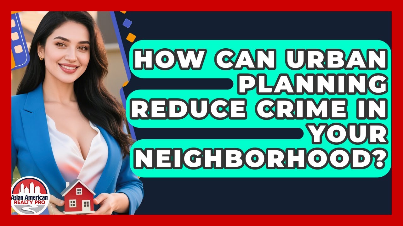 How Can Urban Planning Reduce Crime In Your Neighborhood? - Asian American Realty Pro