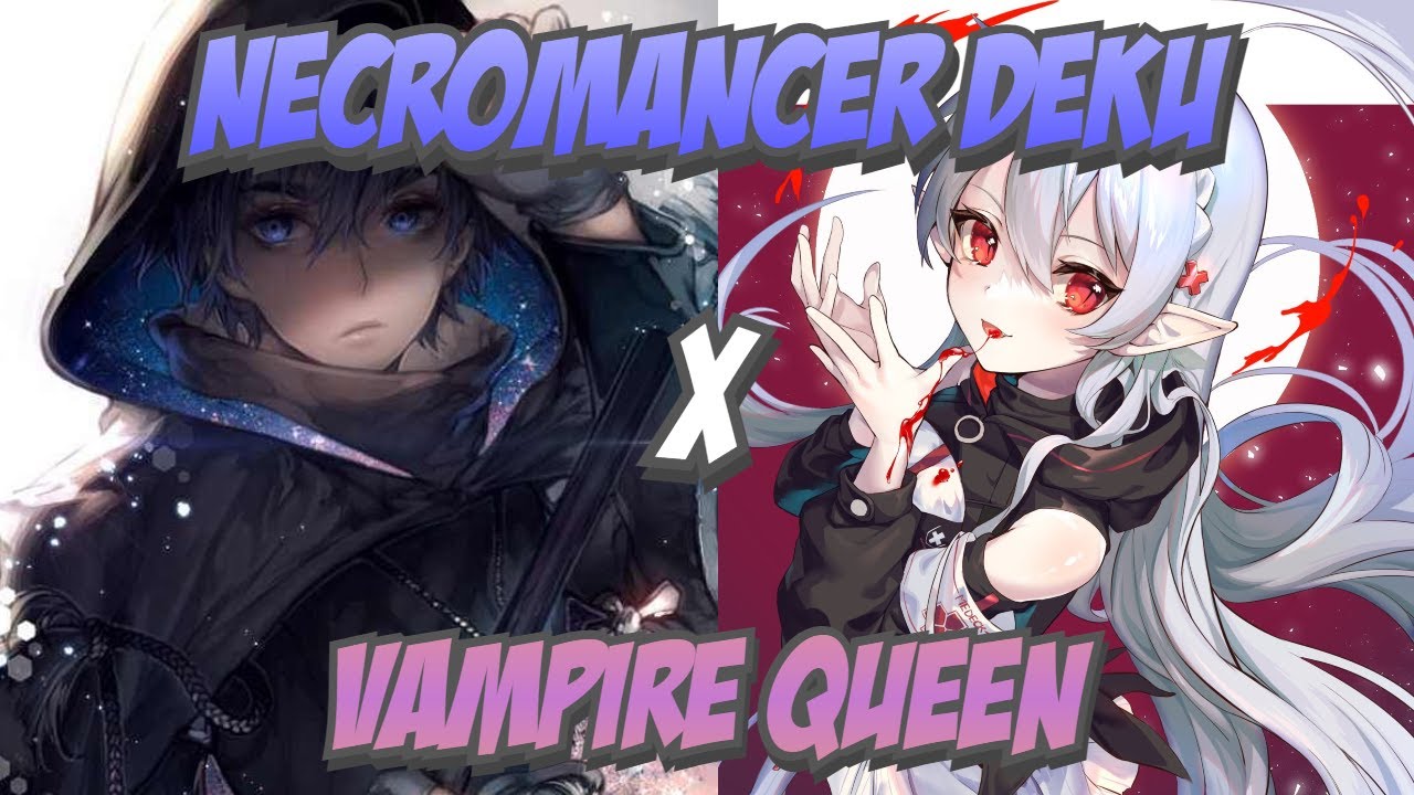 Necromancer Deku Part 1 (Deku x Vampire Queen)
