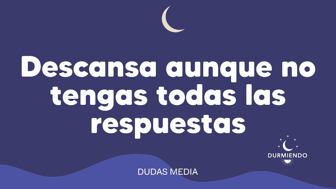 Descansa aunque no tengas todas las respuestas | Durmiendo Podcast