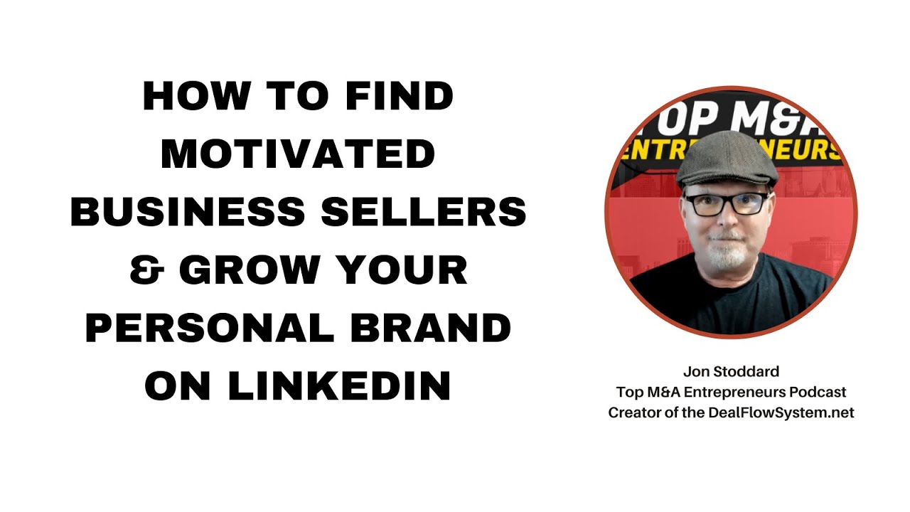 How to Find Motivated Business Sellers & Grow Your Personal Brand on LinkedIn