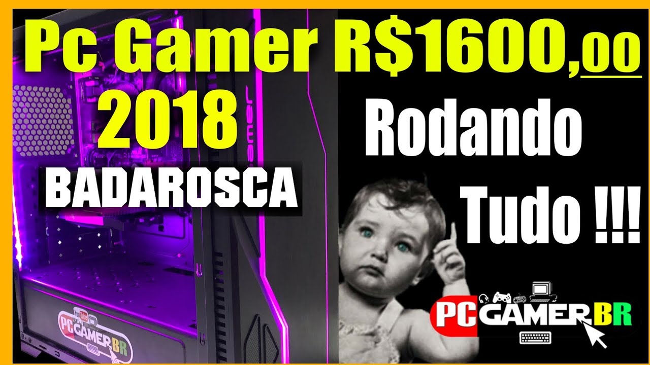 Pc Gamer de R$1600,00 Roda Tudo PcBadarosca 2018 #PcGamerBr