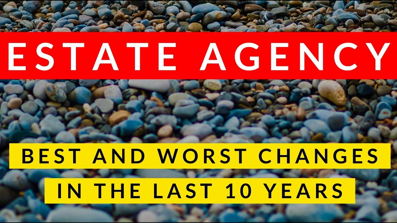 UK Estate Agency - What's are the Best and Worst Changes in the last 10 years?