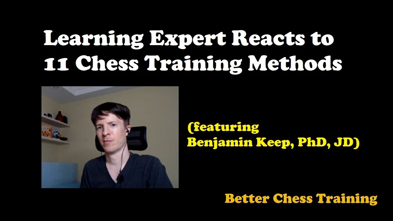 Learning Expert Reacts to 11 Chess Training Methods (featuring Benjamin Keep, PhD JD)