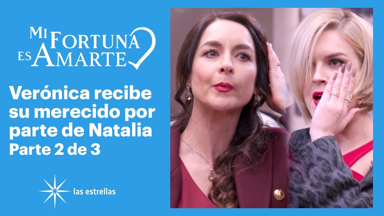 Mi fortuna es amarte 2/3: Natalia pone en su lugar a Verónica con una cachetada | C-75