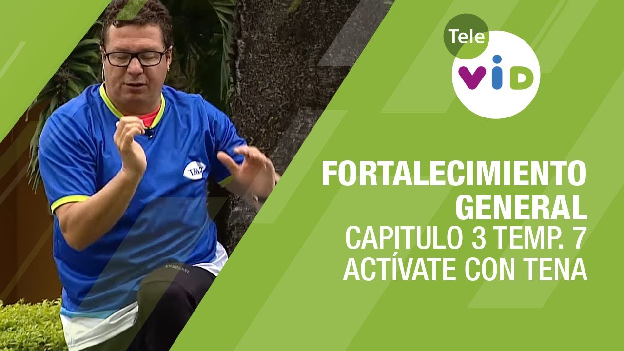 Fortalecimiento general, Cap. 3 Temp. 7 - Actívate con Tena y Tele VID