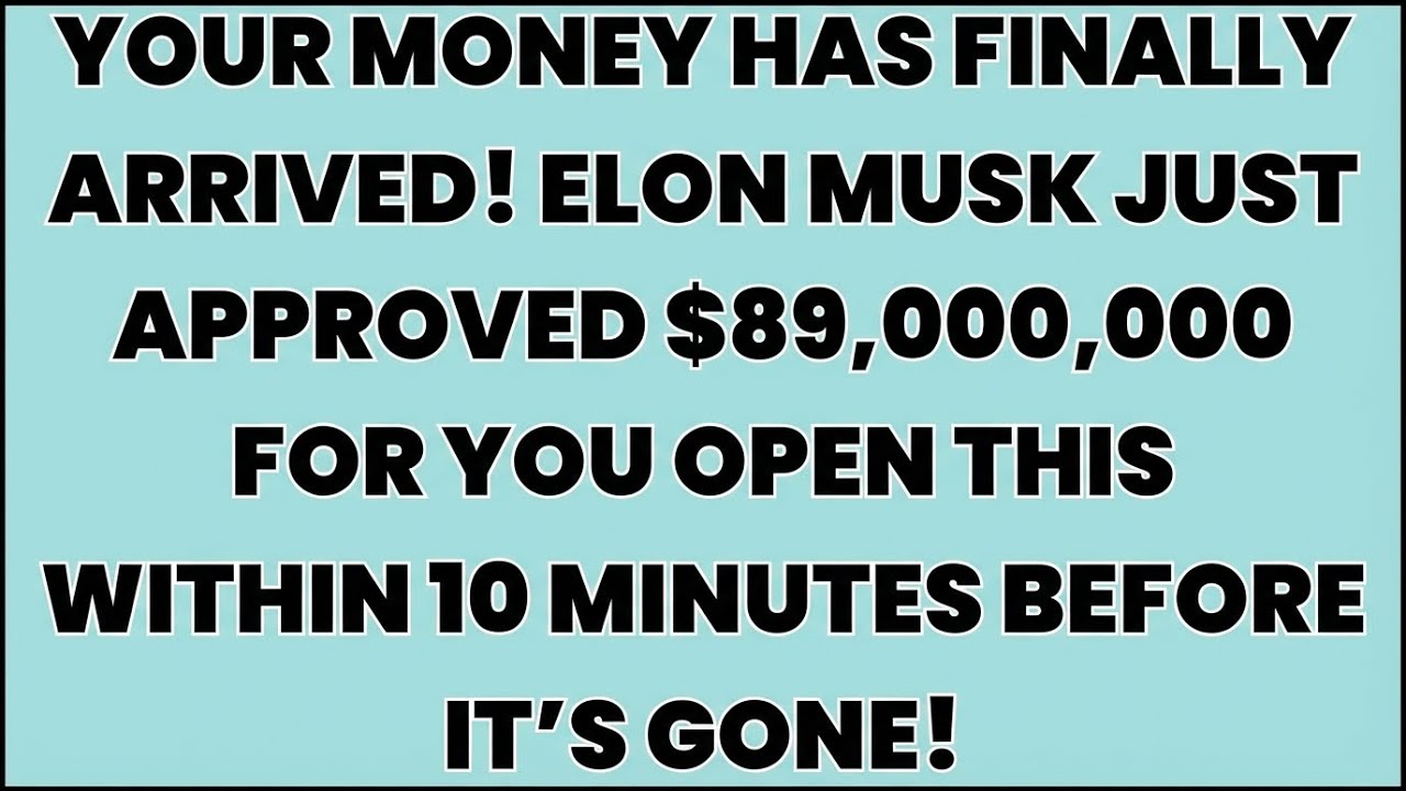♾️ Your Money Has Finally Arrived! Elon Musk Just Approved $89,000,000 For YOU Open This Within...