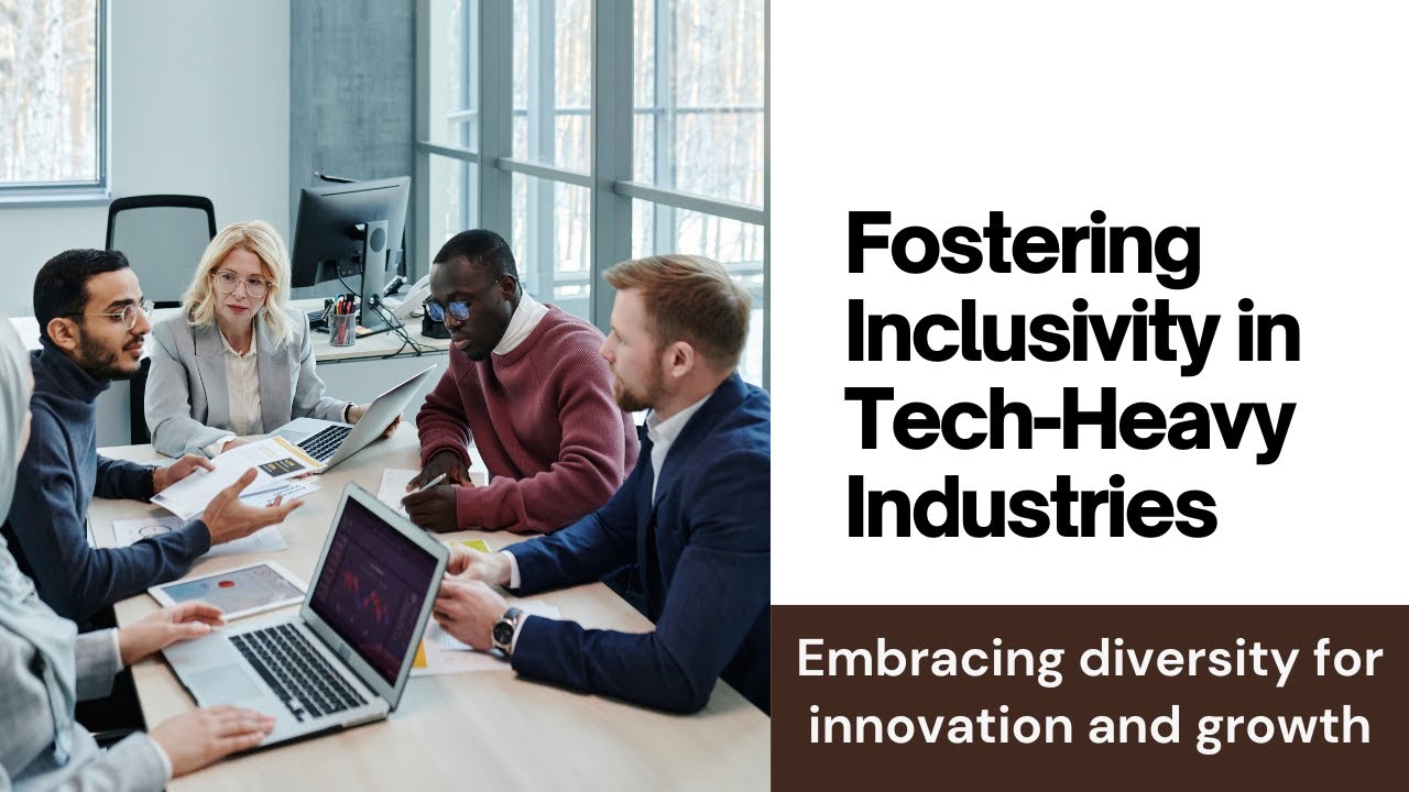 Building an Inclusive Culture in Tech Heavy Industries