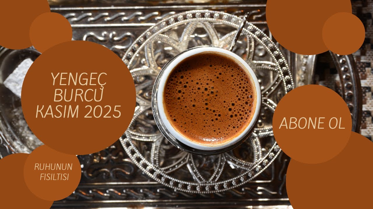 YENGEÇ BURCU KASIM 2025 KAHVE FALI