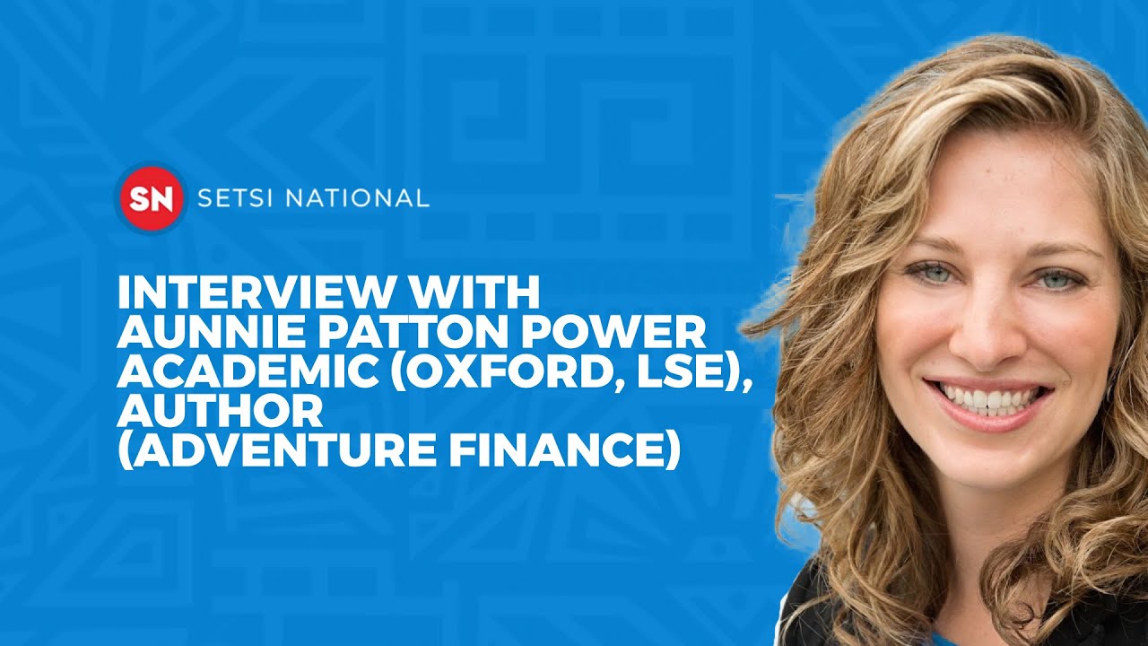 INTERVIEW WITH AUNNIE PATTON POWER ACADEMIC (OXFORD, LSE), AUTHOR (ADVENTURE FINANCE)