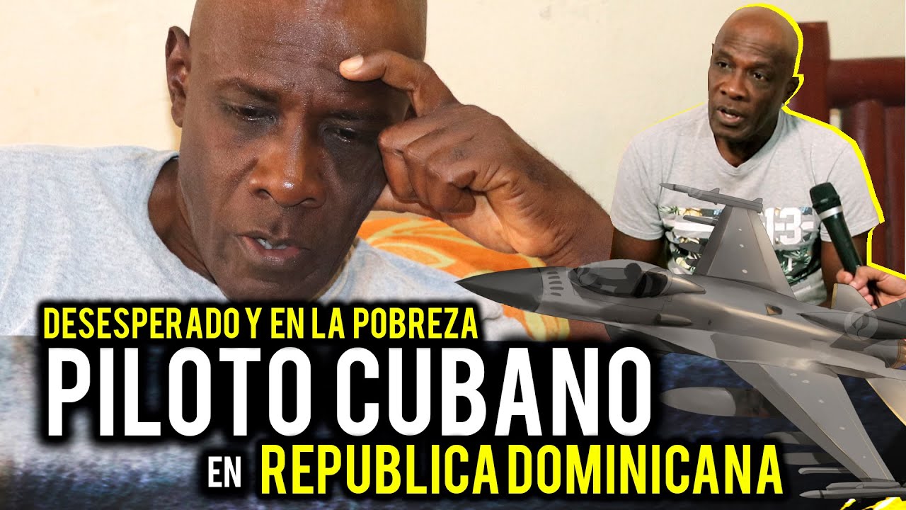 PILOTO CUBANO EN REPUBLICA DOMINICA DESESPERADO Y EN LA POBREZA