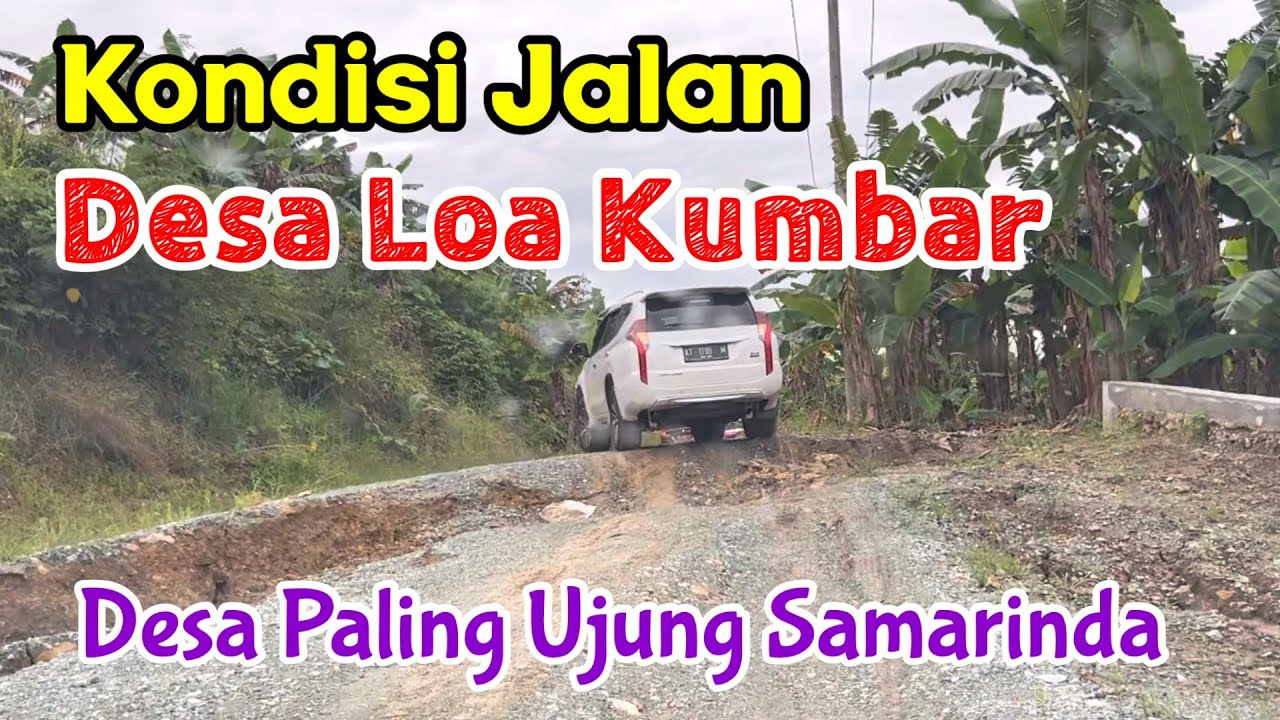 Kondisi Jalan Menuju Loa Kumbar, Desa Paling Ujung di Samrinda