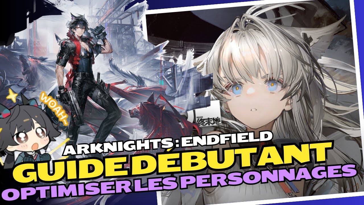 ARKNIGHTS ENDFIELD : 🧐GUIDE DÉBUTANT OPTIMISER LES PERSONNAGES🧐