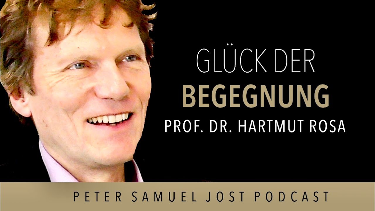 Hartmut Rosa: Das Glück der Begegnung in einer Welt der Steigerung und Kontrolle | Resonanz, Moderne