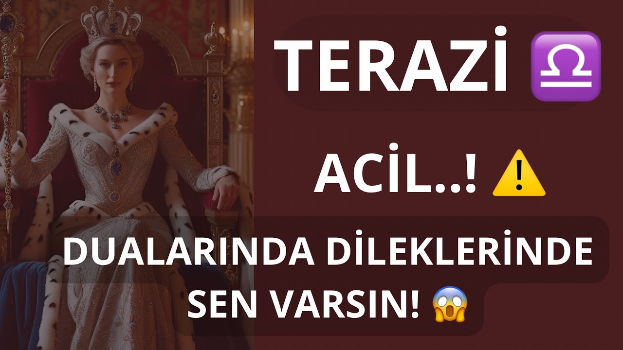 TERAZİ BURCU ♎️ ACİL! DUALARINDA DİLEKLERİNDE SEN VARSIN! 