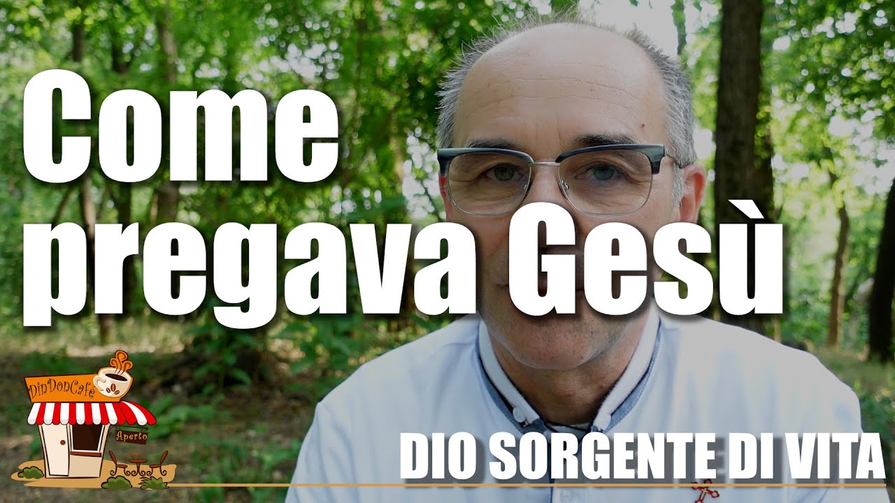 Come PREGAVA Gesù? Come assume l'immagine biblica del Dio-Sorgente? (457)
