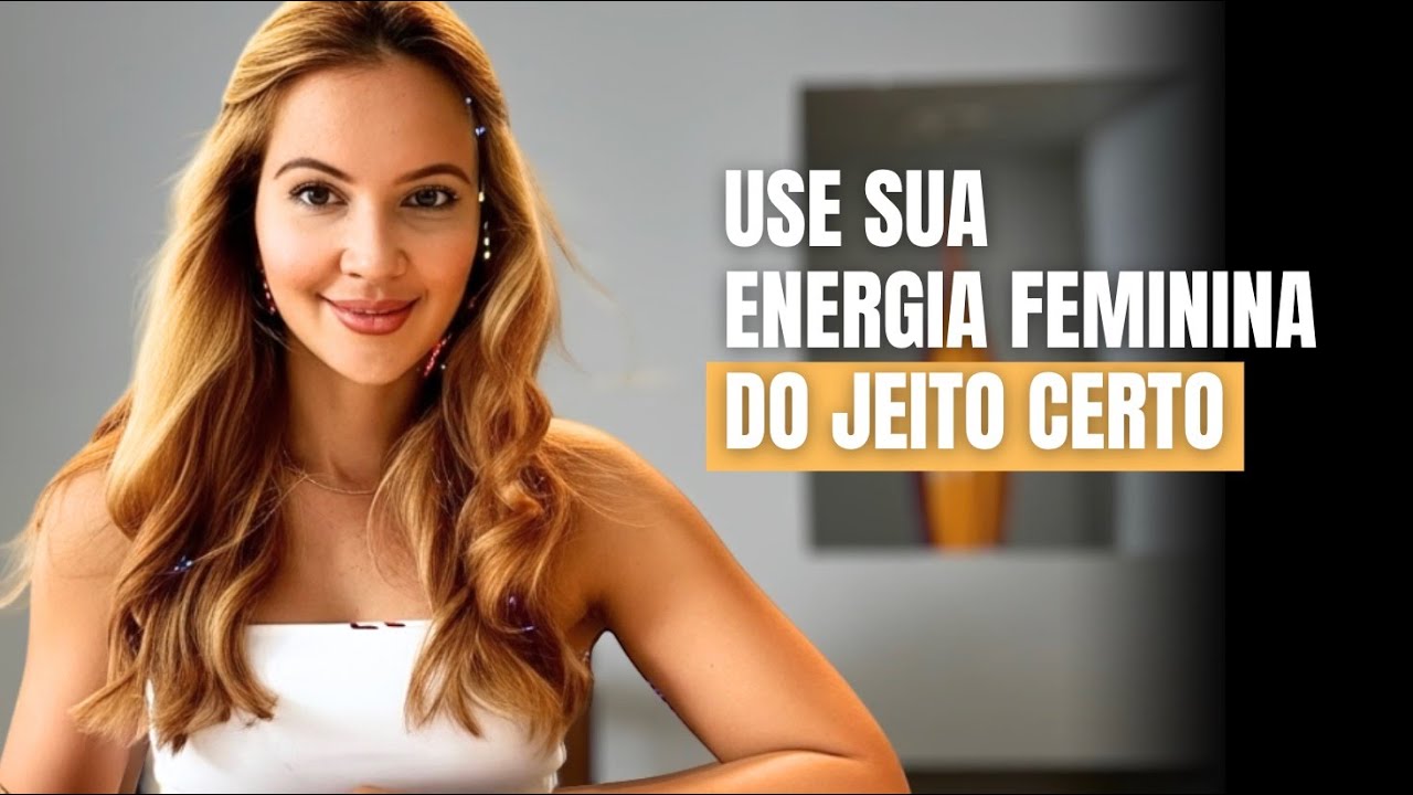 A ENERGIA FEMININA que faz qualquer ambiente girar EM TORNO DE VOCÊ