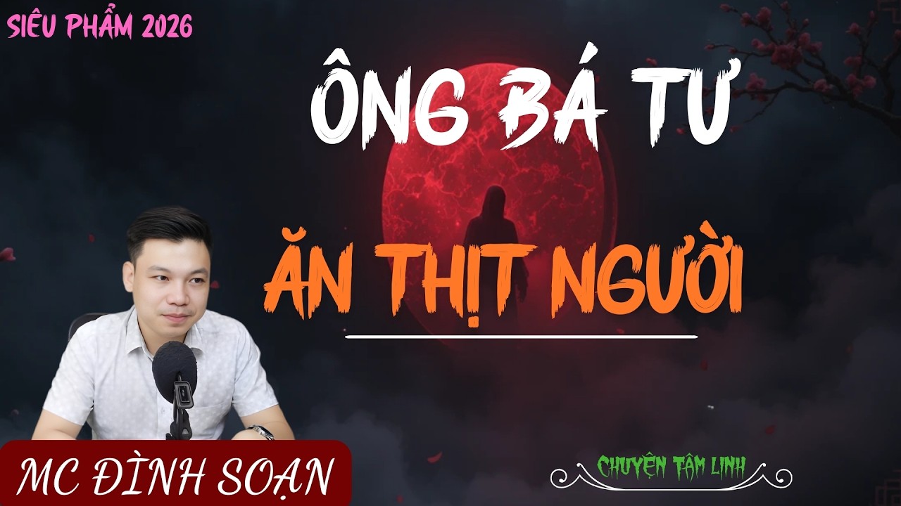 TRUYỆN MA ÍT QUẢNG CÁO : ÔNG BÁ TƯ ĂN THỊT NGƯỜI | MC ĐÌNH SOẠN