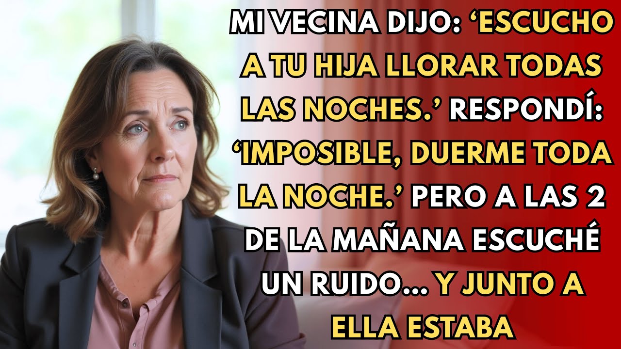 Mi vecina escuchó a mi hija gritar por las noches, pero ella ya debería estar dormida…