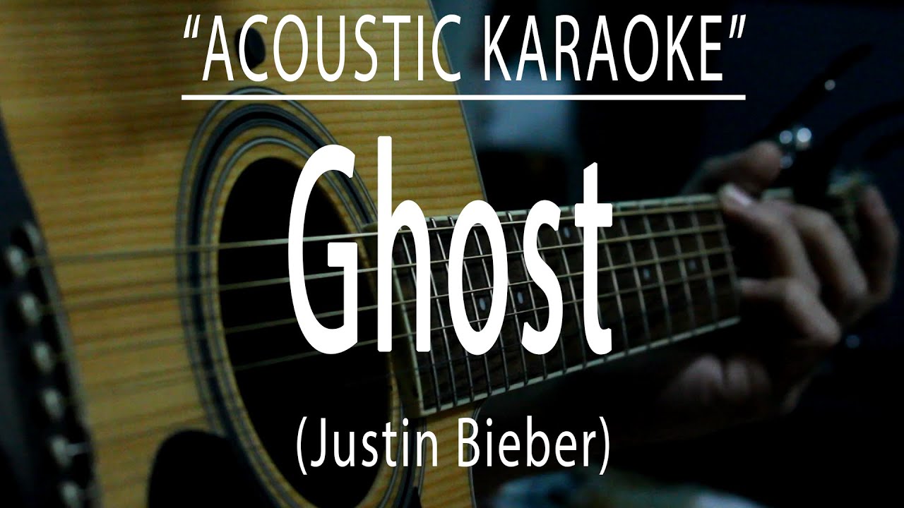 Ghost - Justin Bieber (Acoustic karaoke)