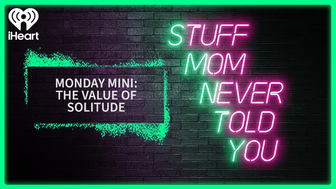 Monday Mini: The Value of Solitude | STUFF MOM NEVER TOLD YOU