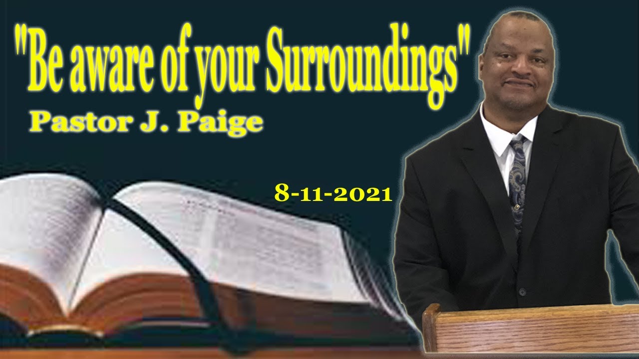 Be aware of your surrounding  Pastor John Paige  8_15_21
