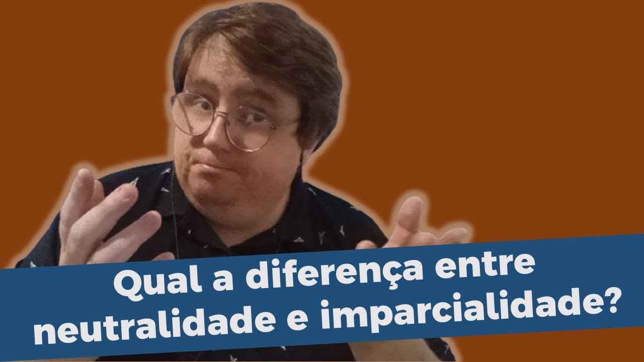 Qual a diferen&ccedil;a entre neutralidade e imparcialidade?