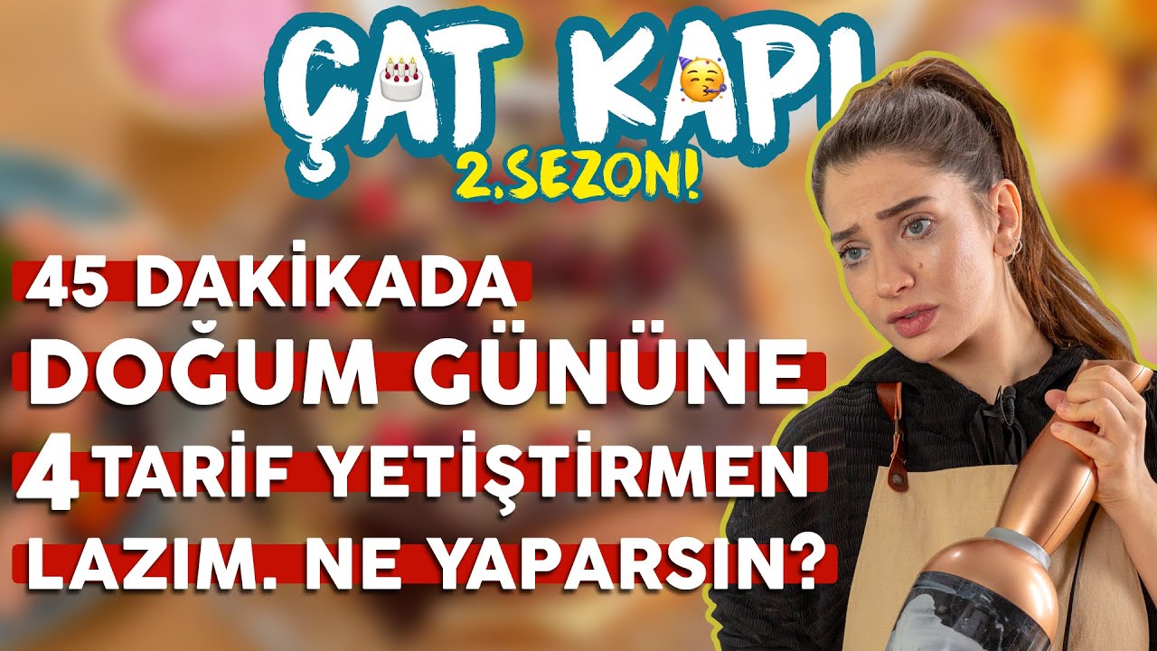 45 Dakikada Doğum Günü Partisine Tam 4 Tarif Yetiştirmen Lazım. Ne Yaparsın? | Çat Kapı B25
