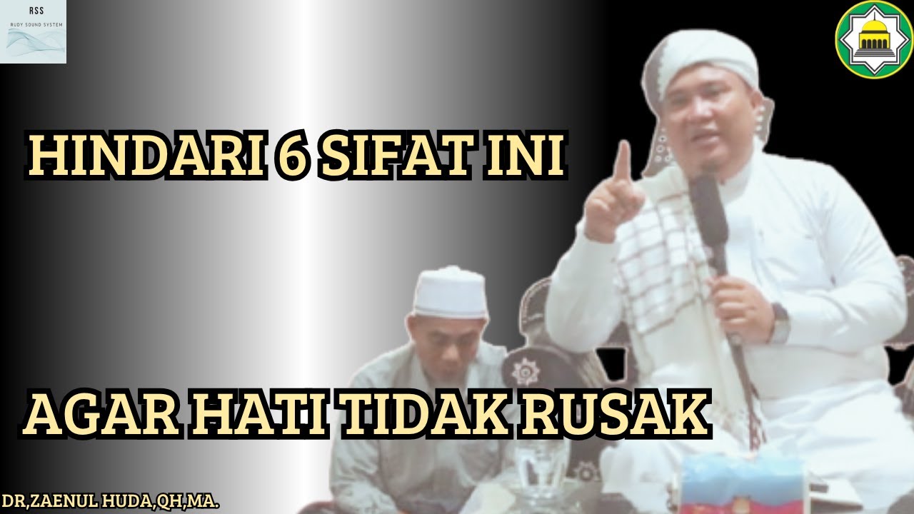 6 SIFAT PENYEBAB HATI KOTOR DAN RUSAK🔴DR,TGH ZAENUL HUDA,QH,MA.