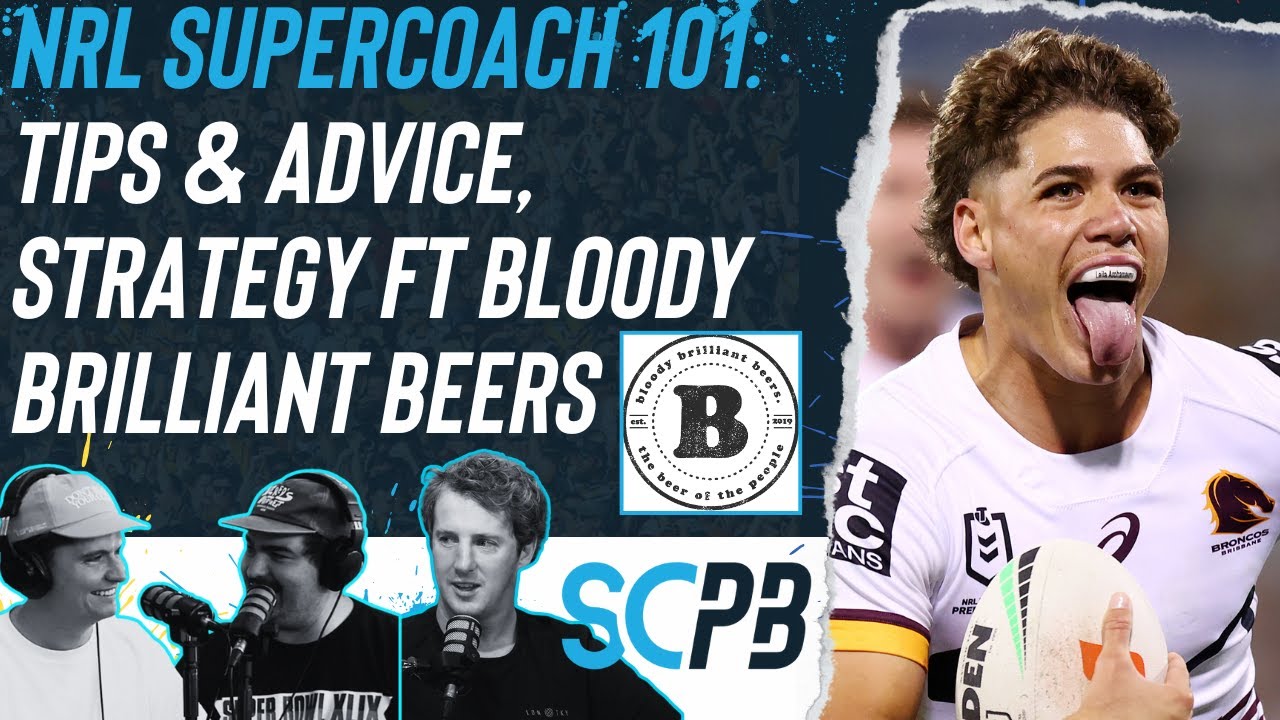 NRL&nbsp;Supercoach: Tips and advice, basic strategy ft Bloody Brilliant Beers