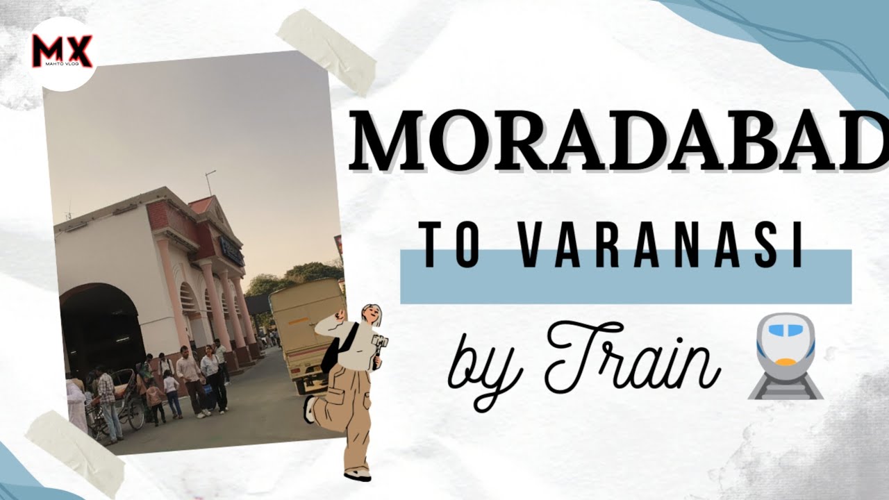 MORADABAD TO VARANASI BY TRAIN GENERAL COACH| MXMAHTOVLOG 