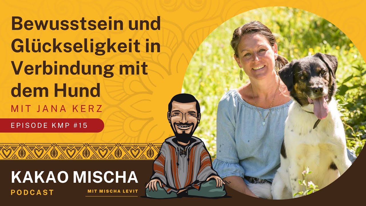 Bewusstsein und Glückseligkeit in Verbindung mit dem Hund -  mit Jana Kerz | KMP #015