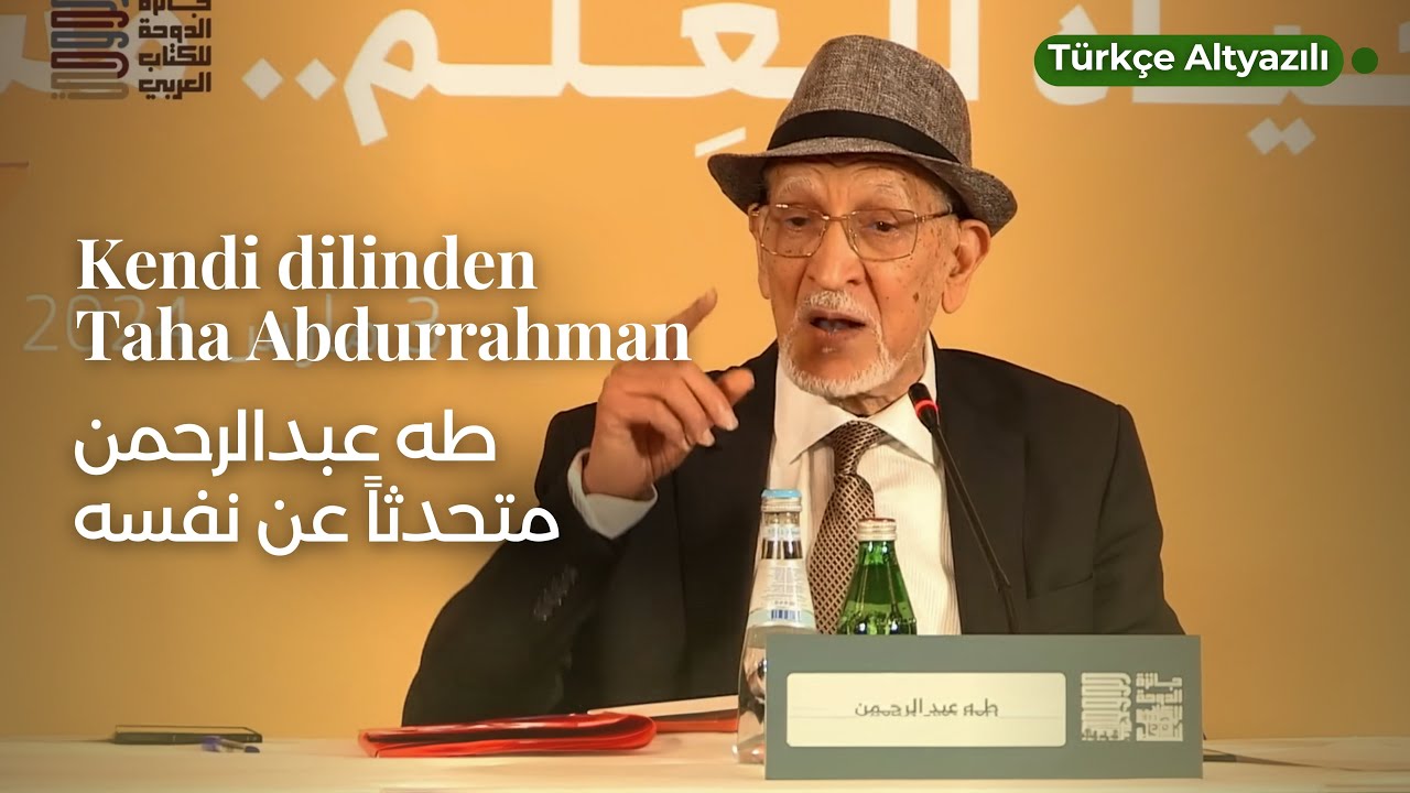 Kendi Dilinden Taha Abdurrahman  /  طه عبدالرحمن متحدثاً عن نفسه
