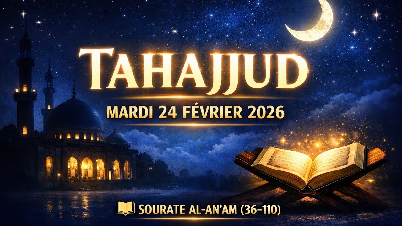 TAHAJJUD MARDI 24 FÉVRIER 2026 – SOURATE AL-AN‘AM (30–110)