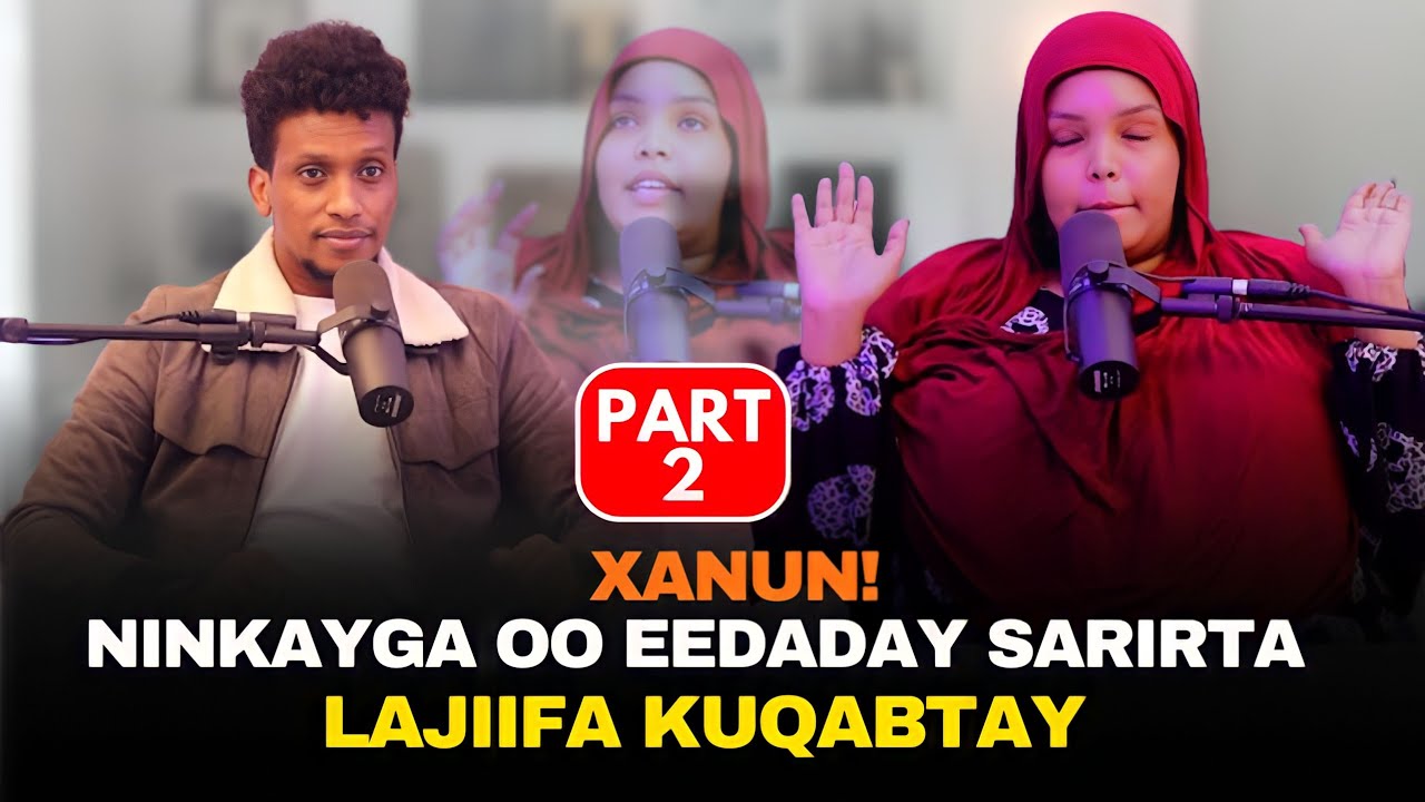 PART TWO: NINKAYGA OO EEDADAY SARITAYDA LAJIFA KUQABTAY