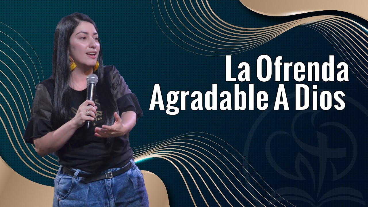La ofrenda agradable a Dios - Pastora Leidy Medina