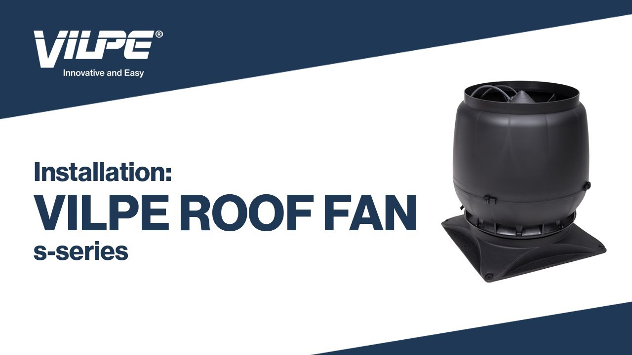 Installation of VILPE S-Series Roof Fan
