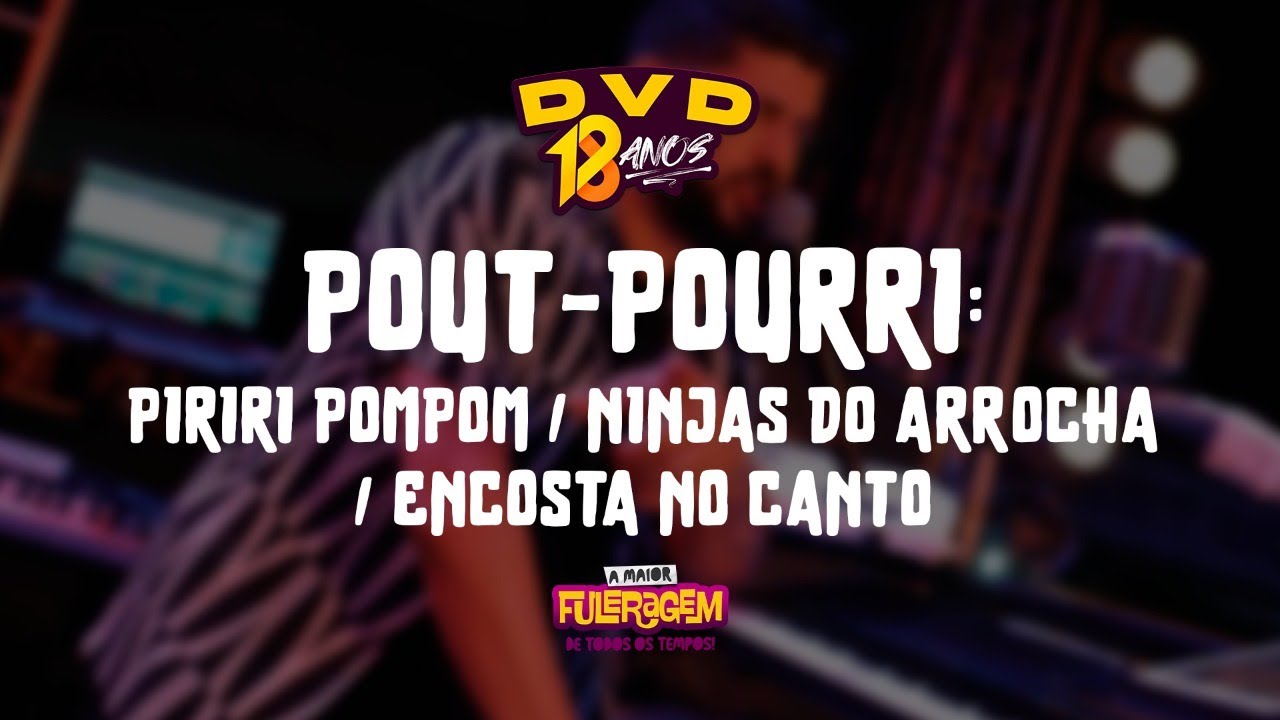 TRIO DA HUANNA - PIRIRI POMPOM/NINJAS /ENCOSTA (DVD 18 ANOS - A MAIOR FULERAGEM DE TODOS OS TEMPOS)