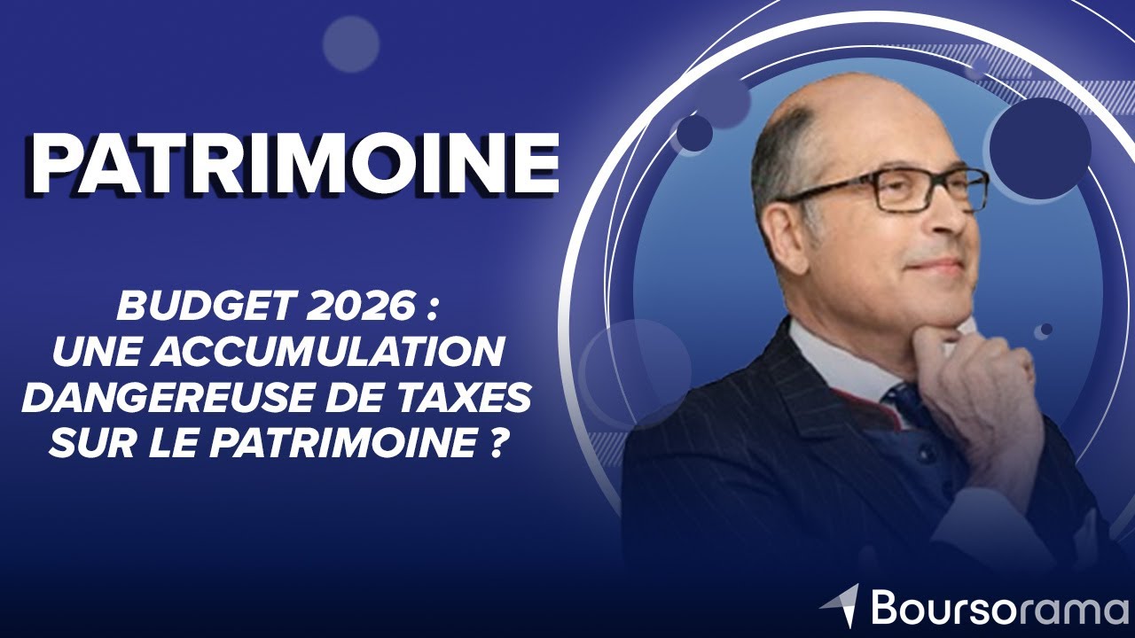 Budget 2026 : une accumulation dangereuse de taxes sur le patrimoine ?