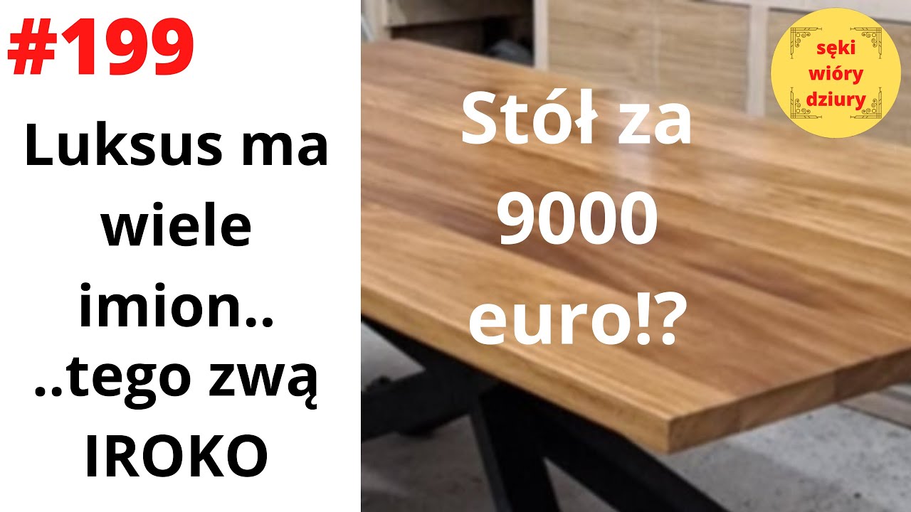 #199 Luksus ma wiele imion.. ..tego zwą IROKO.  9000 euro!?